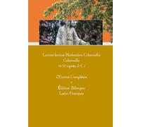 Lucius Iunius Moderatus Columella Columelle (4-70 après J.-C.) OEuvres Complètes * Édition Bilingue: Latin-Français