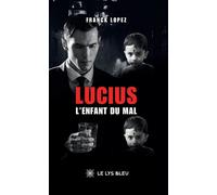 Lucius L'enfant du mal - Franck Lopez - Le Lys Bleu - broché - Roman