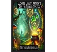Luck And Lore: St. Patrick's Day For Modern Mystics (Apophis's Magick)