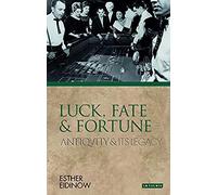 Luck, Fate And Fortune: Antiquity And Its Legacy (Ancients And Moderns)
