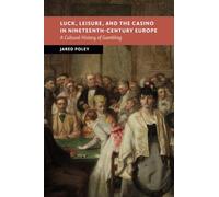 Luck, Leisure, and the Casino in Nineteenth-Century Europe