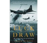 Luck of the Draw: My Story of the Air War in Europe - A NEW YORK TIMES BESTSELLER