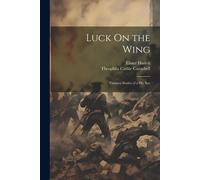 Luck On The Wing: Thirteen Stories Of A Sky Spy