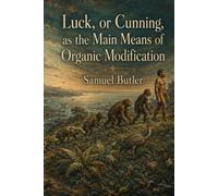 Luck, or Cunning, as the Main Means of Organic Modification: Evolution, Habit, Design, and the Dispute over Natural Selection