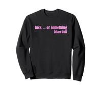 Luck ... Or Something Sweatshirt