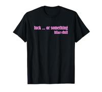 Luck ... Or Something T-Shirt