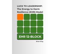 Luck to Leadership: The Energy to Harm Resilience (EHR) Model