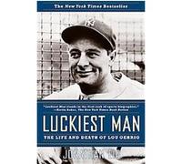 Luckiest Man: The Life and Death of Lou Gehrig
