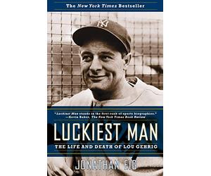 Luckiest Man: The Life and Death of Lou Gehrig