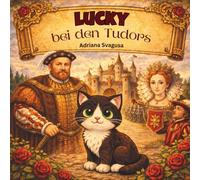 Lucky bei den Tudors: Eine königliche Reise durch das England der Tudors