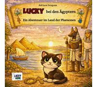 Lucky bei der Ägyptern - Ein Abenteuer im Land der Pharaonen: Ein Kinderbuch für kleine Entdecker