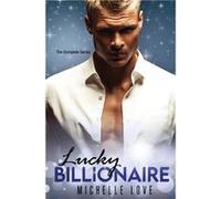 Lucky Billionaire Complete Series An Alpha Billionaire Romance - Michelle Love - Blessings For All LLC - Livre en Anglais Michelle LoveMichelle Love (Auteur)