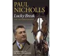 Lucky Break: The Autobiography. Paul Nicholls with Jonathan Powell Nicholls, Paul (Auteur)