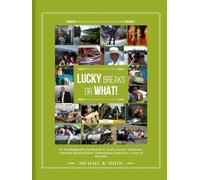 Lucky Breaks or What!: Hunter, Fisherman, Industrial Bearing & Power Transmission Salesman, a Man of the Road