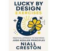 Lucky by Design Exercises: Practical Approach to Mastering Judd Kessler Principles