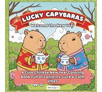 Lucky Capybaras Welcome the New Year, A Cute Chinese New Year Coloring Book Full of Lanterns, Luck & Calm Vibes: Lunar New Year Designs: A bold and ... New Year, 40 pages to color, 8.5"x8.5"