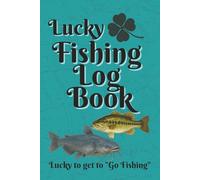 Lucky Fishing Log Book: This Log is for anyone who enjoys fishing. Good way to keep track of your fishing adventures and a place to record your Personal Best.