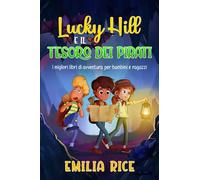 Lucky Hill E Il Tesoro Dei Pirati: I Migliori Libri Di Avventura Per Bambini E Ragazzi
