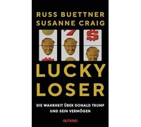 Lucky Loser: Die Wahrheit über Donald Trump und sein Vermögen | Über Geld, Macht und Lügen - so brisant und gut recherchiert, dass Donald Trump dagegen klagt