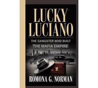 Lucky Luciano: The Gangster who Built the Mafia Empire