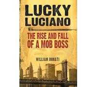 Lucky Luciano: The Rise and Fall of a Mob Boss