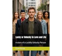 Lucky or Unlucky in Love and Life: A story of a Luckily Unlucky Person
