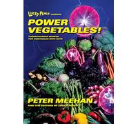 Lucky Peach Presents Power Vegetables!: Turbocharged Recipes for Vegetables with Guts: A Cookbook