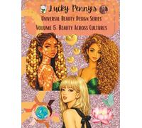 Lucky Penny’s Universal Beauty Design Series - Volume 5: Beauty Across Cultures: An Inclusive Multicultural Coloring Book for Teens and Adults Celebrating Beauty Around the World