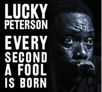 Lucky Peterson – Every Second A Fool Is Born