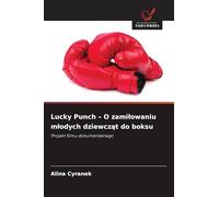 Lucky Punch - O zami¿owaniu m¿odych dziewcz¿t do boksu: Projekt filmu dokumentalnego