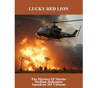 Lucky Red Lion: The Marines Of Marine Medium Helicopter Squadron 363 Vietnam