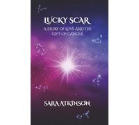 Lucky Scar: A Story of Love and the Gift of Cancer