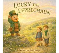LUCKY THE LEPRECHAUN: An Irish St Patrick’s Day Story About Friendship, Kindness, and a Little Bit of Magic