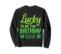 Lucky to Be The Birthday Girl Shamrock St Patrick's Day Sweatshirt