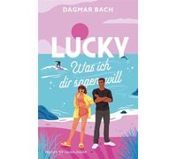 Lucky - Was ich dir sagen will Die neue Feelgood-Romance von "Zimt"-Autorin Dagmar Bach: Rom-Com at its best mit einem Hauch Magie - Bach Dagmar - FISCHER Sauerländer - ebook (ePub) - Livre