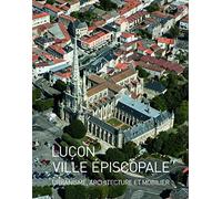 Luçon, ville épiscopale: Urbanisme, architecture et mobilier