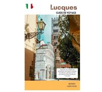 Lucques Guide de Voyage: Explorez les meilleures attractions, les trésors cachés, les délices culinaires et les excursions d'une journée en Toscane