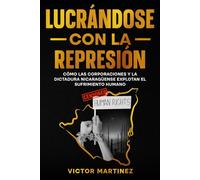 Lucrándose con la represión: Cómo las corporaciones y la dictadura nicaragüense explotan el sufrimiento humano