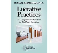Lucrative Practices: The Comprehensive Handbook For Healthcare Executives