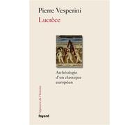 Lucrèce Archéologie d'un classique européen - Pierre Vesperini - Fayard - broché - Récit