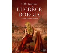 Lucrèce Borgia : La Princesse du Vatican - C.W. Gortner - Hauteville - broché - Roman