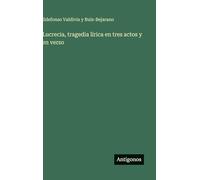 Lucrecia, tragedia lírica en tres actos y en verso