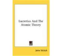 Lucretius and the Atomic Theory Veitch, John (Auteur)