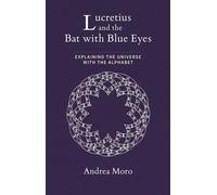 Lucretius and the Bat with Blue Eyes Explaining the Universe with the Alphabet - Moro Andrea - The MIT Press - ebook (ePub) - Livre