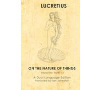 Lucretius On the Nature of Things: A Dual Language Edition: Volume One: Books 1-3