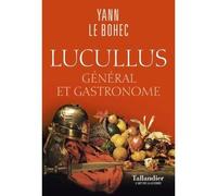 Lucullus Général et gastronome - Yann Le Bohec - Tallandier - broché - Biographie