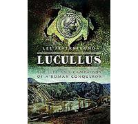 Lucullus : La vie et les campagnes d'un conquérant romain