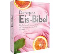Lucy Allary · E Kochbuch - Die vegane Eis Bibel: Speiseeis, Sorbets, Fro (Relié)