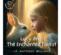 Lucy and the Enchanted Forest An Educational Adventure for Children Aged 5 8 years old - J.P Anthony Williams - Amazon Digital Services LLC KDP - Livre en J.P Anthony WilliamsJ.P Anthony Williams (Aut