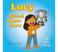 Lucy and the School Talent Show: Can young Lucy and her friends overcome nerves to perform on Stage? A perfect story book gift for 6-9 year old girls and for 4+ bedtime stories.